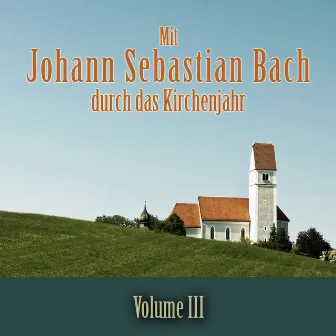 Mit Johann Sebastian Bach durch das Kirchenjahr, Vol. 3 by Gerhard Dickel