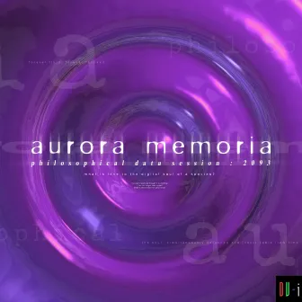 Aurora Memoria : Philosophical Data Session 2093 by DV-i