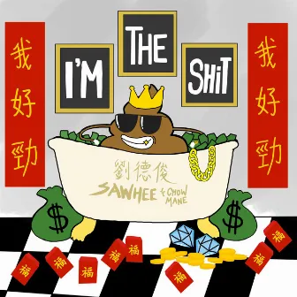 I'm the Shit by Sawhee