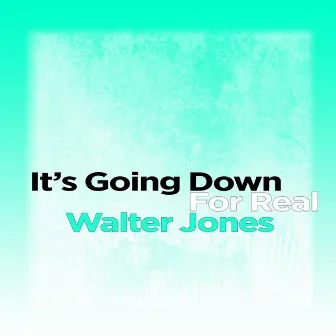 It's Going Down for Real by Walter Jones