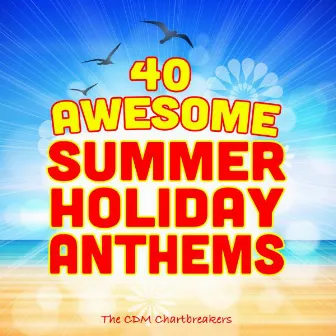 40 Awesome Summer Holiday Anthems by The CDM Chartbreakers