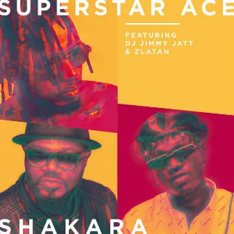 Shakara (feat. DJ Jimmy Jatt & Zlatan) by Superstar Ace