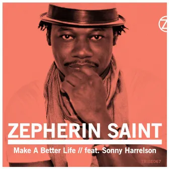 Make a Better Life (feat. Sonny Harrelson) by Zepherin Saint