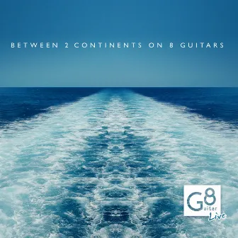 Between 2 Continents on 8 Guitars by G8 Guitar Octet