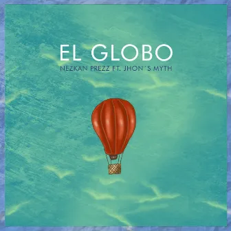 El Globo by Nezkan Prezz