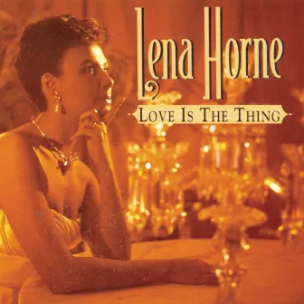 Love Is The Thing by Lena Horne