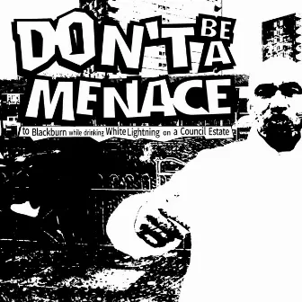 Don't Be a Menace to Blackburn while drinking White Lightning on a Council Estate by Bill Shakes