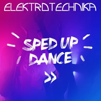 Sped Up Dance by Elektrotechnika