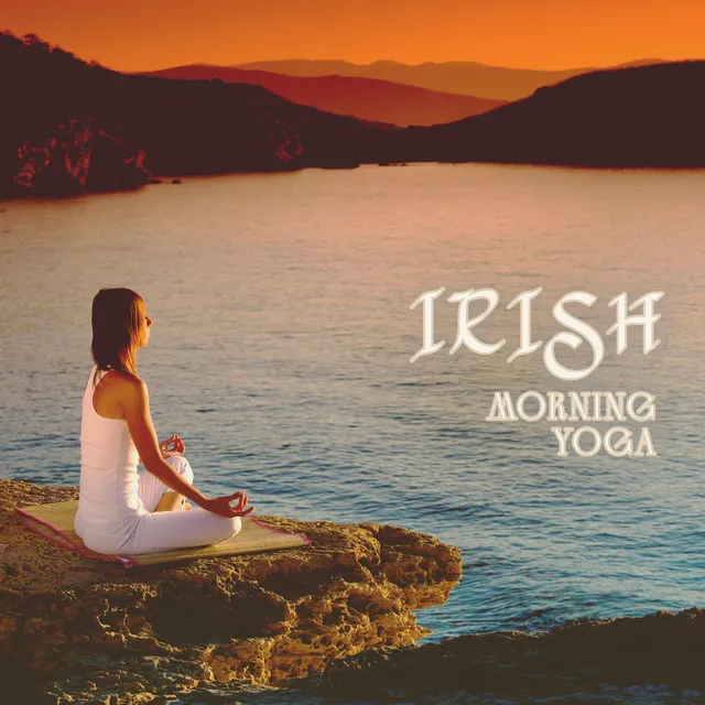 Irish Morning Yoga: True Relaxing Celtic Music