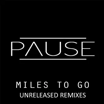 Miles To Go Unrelease Remixes by Pause