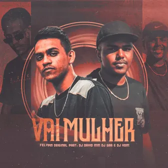 Vai Mulher by Felypin Original