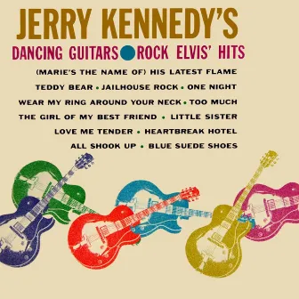 Jerry Kennedy's Dancing Guitars Rock Elvis' Hits by Jerry Kennedy