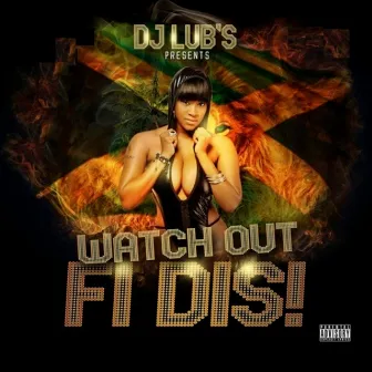 Watch out Fi Dis! by Dj Lub's