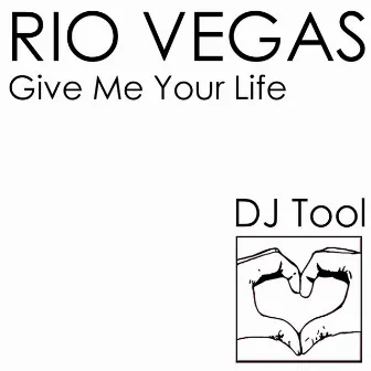 Give Me Your Life (DJ Tool) by Rio Vegas