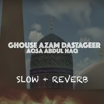 Ghouse Azam Dastageer by Aqsa Abdul Haq