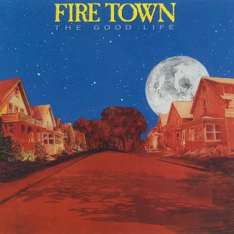 The Good Life by Fire Town