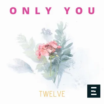 Only You by Twelve