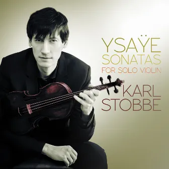 Ysaÿe: Sonatas for Solo Violin by Karl Stobbe