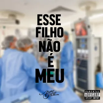 Esse Filho Não É Meu by MC Brew