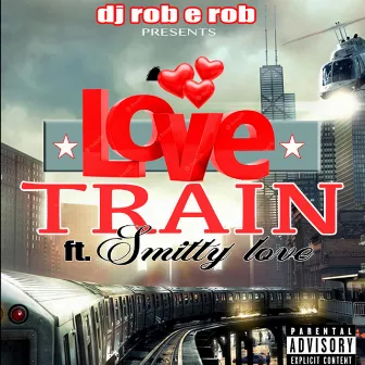 Love The Train (feat. Smitty Spread Love) by DJ Rob E Rob