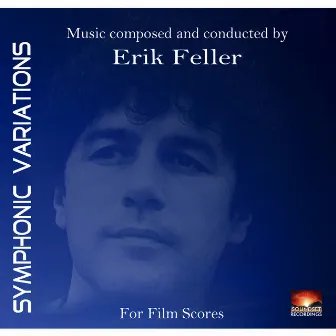 Symphonic Variations: Music Composed and Conducted by Erik Feller for Film Scores by Erik Feller