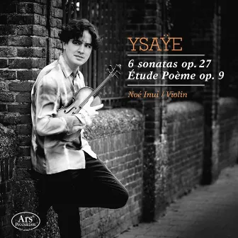 Ysaÿe: 6 Violin Sonatas, Op. 27 & Etude poème, Op. 9 by Mario Häring