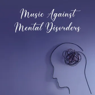 Music Against Mental Disorders: Antidepressant, Anxiety Relieving, Stress Reducing Relaxation Music by Pure Therapy