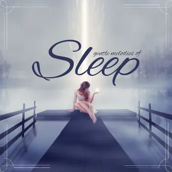 Gentle Melodies of Sleep: An Ambient Collection to Help You Drift Into Dreamland by Unknown Artist