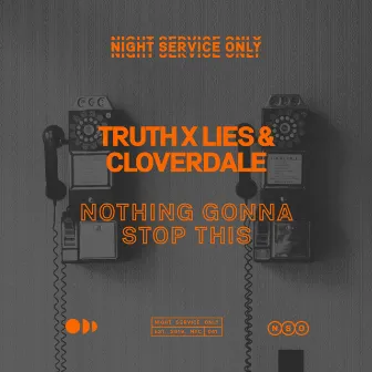 Nothing Gonna Stop This by Truth x Lies