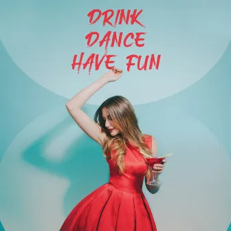 Drink. Dance. Have Fun. by Drink Mixes Center