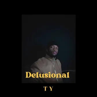 Delusional by TY