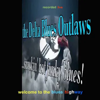 Welcome to the Blues Highway! by Delta Blues Outlaws