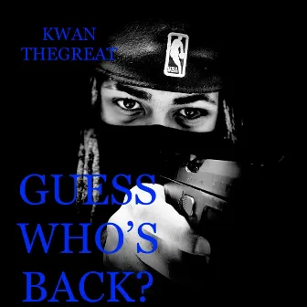 Guess Who's Back? by Kwan TheGreat