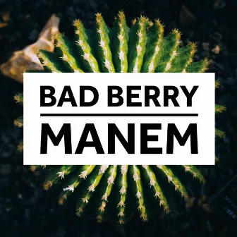 Manem by Bad Berry