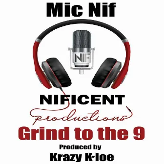 Grind to the 9 by Mic Nif