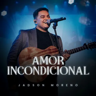 Amor Incondicional by Jadson Moreno