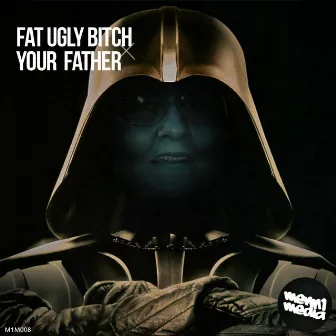 Your Father by Fat Ugly Bitch