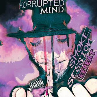 Smoke Session Repeat by Korrupted Mind