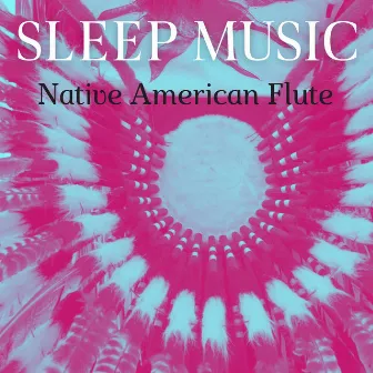 Sleep Music - Native American Flute for Sleep, Spa, Sleeping Music, Massage, Music for Relaxation Vol. 3 by Native American Flute Music