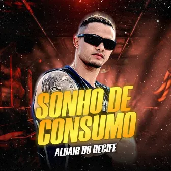 Sonho de Consumo by Aldair Do Recife