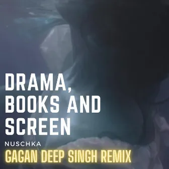 Drama, Books and Screen (Remix) by Gagan Deep Singh