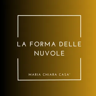 La Forma Delle Nuvole by Maria Chiara Casà