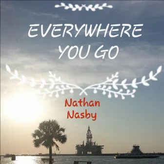 Everywhere You Go by Nathan Nasby