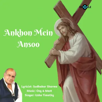 Ankhon Mein Ansoo by Usha Timothy