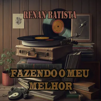 Fazendo o Meu Melhor by Renan Batista