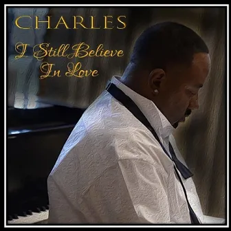 I Still Believe in Love by Charles