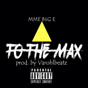 To the Max by MME Biig E