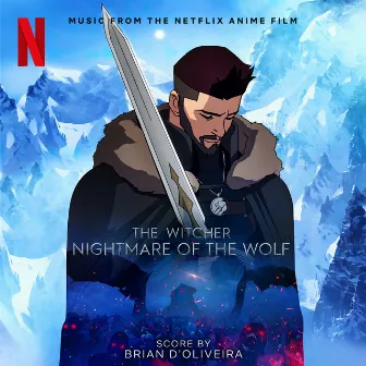 The Witcher: Nightmare of the Wolf (Music from the Netflix Anime Film) by Brian D'Oliveira