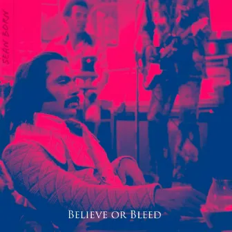 Believe or Bleed by Sean Born