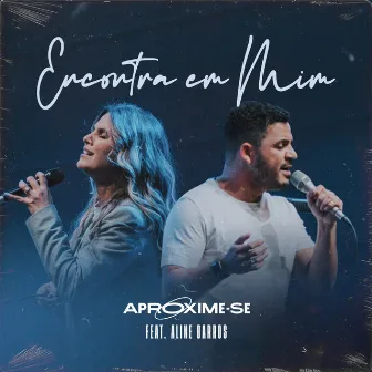 Encontra Em Mim (feat. Aline Barros) by Aproxime-Se